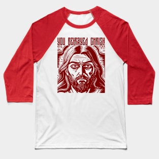 you betrayed Christ! Baseball T-Shirt